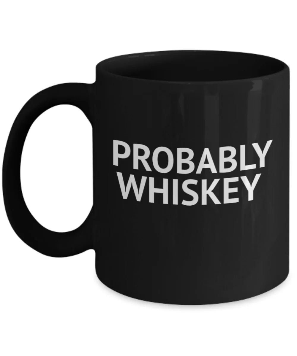 Porcelain Quotes Mug, Coffee Probably Funny Black Oz Coffee lover Coffee Mug- Mug, Alcohol Coffee Whiskey Whiskey, Whiskey Addict Mug 11 Lover Mug