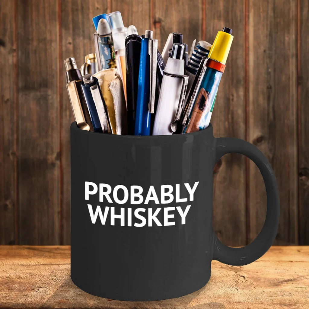 Porcelain Quotes Mug, Coffee Probably Funny Black Oz Coffee lover Coffee Mug- Mug, Alcohol Coffee Whiskey Whiskey, Whiskey Addict Mug 11 Lover Mug